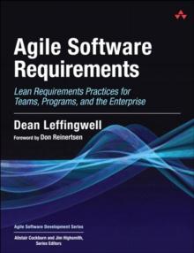 Agile Software Requirements : Lean Requirements Practices for Teams, Programs, and the Enterprise