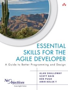 Essential Skills for the Agile Developer : A Guide to Better Programming and Design