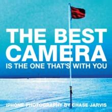 Best Camera Is The One That's With You, The : iPhone Photography by Chase Jarvis