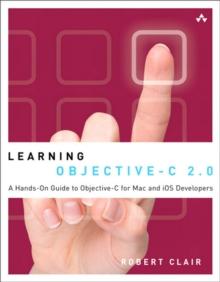 Learning Objective-C 2.0 : A Hands-On Guide to Objective-C for Mac and iOS Developers