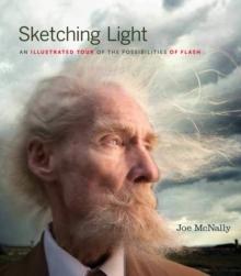 Sketching Light : An Illustrated Tour of the Possibilities of Flash