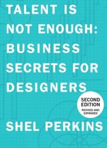 Talent Is Not Enough : Business Secrets For Designers