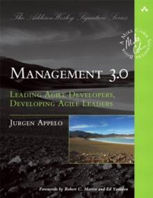 Management 3.0 : Leading Agile Developers, Developing Agile Leaders