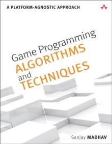 Game Programming Algorithms and Techniques : A Platform-Agnostic Approach