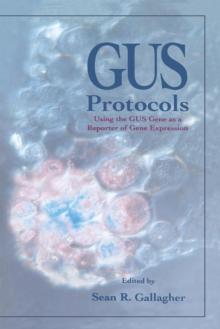 GUS Protocols : Using the GUS Gene as a Reporter of Gene Expression