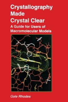 Crystallography Made Crystal Clear : A Guide for Users of Macromolecular Models