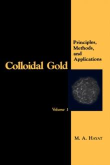 Colloidal Gold : Principles, Methods, and Applications