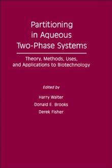 Partitioning In Aqueous Two - Phase System : Theory, Methods, Uses, And Applications To Biotechnology