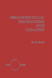 Organometallic Mechanisms and Catalysis : The Role of Reactive Intermediates in Organic Processes