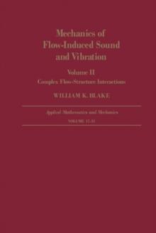 Mechanics of Flow-Induced Sound and Vibration V2 : Complex Flow-Structure Interactions