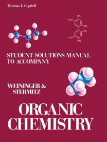 Student's Solutions Manual to Accompany Organic Chemistry : Organic Chemistry by Weininger and Stermitz