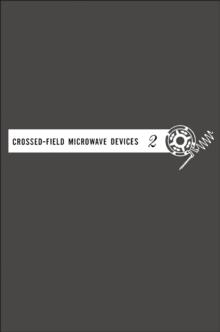 Crossed-field Microwave Devices V2 : Principal Types of Crossed-Field Devices Analysis of Oscillator system Performances Regional Progress and Trends