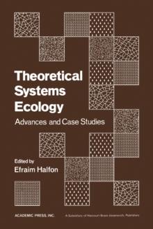 Theoretical Systems Ecology : Advances and Case Studies