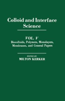 Colloid and Interface Science V5 : Biocolloids, Polymers, Monolayers, Membranes, And General Papers