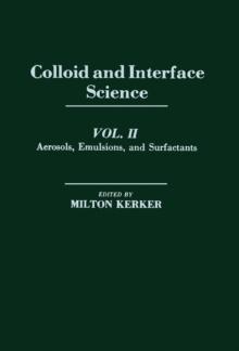 Colloid and Interface Science V2 : Aerosols, Emulsions, And Surfactants