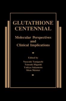 Glutathione Centennial : Molecular Perspectives and Clinical Implications