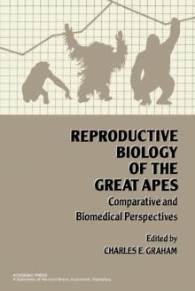 Reproductive Biology of the Great Apes : Comparative and Biomedical Perspectives