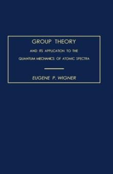 Group Theory : And its Application to the Quantum Mechanics of Atomic Spectra