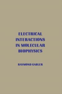 Electrical Interactions in Molecular Biophysics : An Introduction