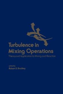 Turbulence in Mixing Operations : Theory and Application to Mixing and Reaction