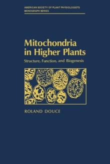 Mitochondria in Higher Plants : Structure, Function, and Biogenesis