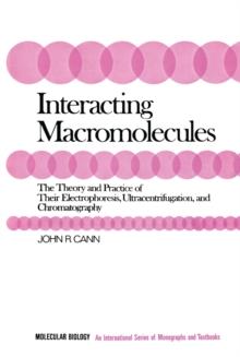 Interacting Macromolecules : The Theory and Practice of Their Electrophoresis, Ultracentrifugation, and Chromatography