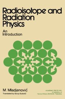 Radioisotope and Radiation Physics : An Introduction