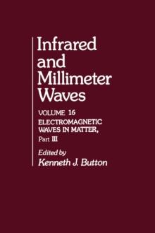 Infrared and Millimeter Waves V16 : Electromagnetic Waves in Matter, Part III