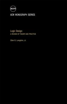 Logic Design : A Review Of Theory And Practice