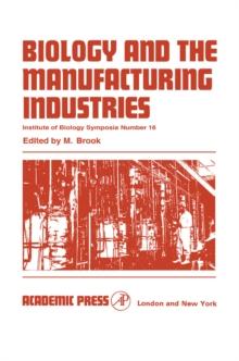 Biology and the Manufacturing Industries : Proceedings of Symposium held at the Royal Geographical Society, London on 29 and 30 September 1966