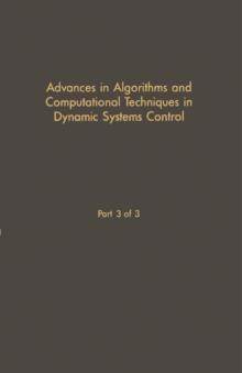 Control and Dynamic Systems V30: Advances in Algorithms and Computational Techniques in Dynamic System Control Part 3 of 3 : Advances in Theory and Applications