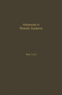 Control and Dynamic Systems V39: Advances in Robotic Systems Part 1 of 2 : Advances in Theory and Applications