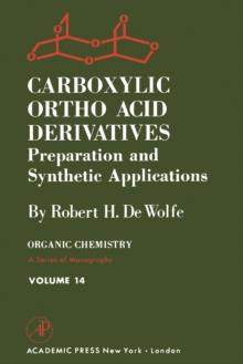 Carboxylic Ortho Acid Derivatives: Preparation and Synthetic Applications : Preparation and Synthetic Applications