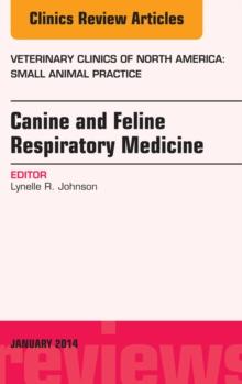 Canine and Feline Respiratory Medicine, An Issue of Veterinary Clinics: Small Animal Practice, E-Book : Canine and Feline Respiratory Medicine, An Issue of Veterinary Clinics: Small Animal Practice, E