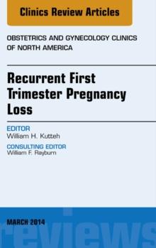 Recurrent First Trimester Pregnancy Loss, An Issue of Obstetrics and Gynecology Clinics