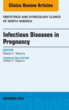 Infectious Diseases in Pregnancy, An Issue of Obstetrics and Gynecology Clinics