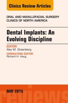 Dental Implants: An Evolving Discipline, An Issue of Oral and Maxillofacial Clinics of North America