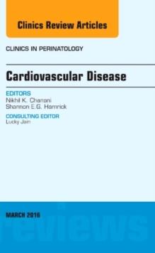 Cardiovascular Disease, An Issue of Clinics in Perinatology : Volume 43-1