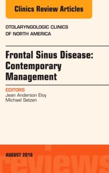 Frontal Sinus Disease: Contemporary Management, An Issue of Otolaryngologic Clinics of North America, E-Book : Frontal Sinus Disease: Contemporary Management, An Issue of Otolaryngologic Clinics of No