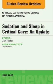 Sedation and Sleep in Critical Care: An Update, An Issue of Critical Care Nursing Clinics