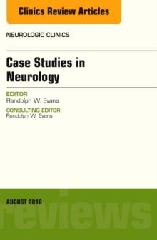 Case Studies in Neurology, An Issue of Neurologic Clinics, E-Book : Case Studies in Neurology, An Issue of Neurologic Clinics, E-Book