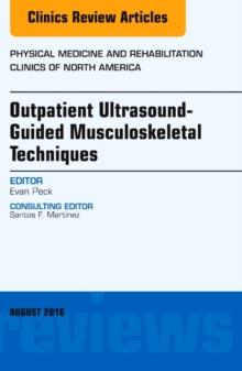 Outpatient Ultrasound-Guided Musculoskeletal Techniques, An Issue of Physical Medicine and Rehabilitation Clinics of North America, E-Book : Outpatient Ultrasound-Guided Musculoskeletal Techniques, An