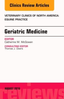 Geriatric Medicine, An Issue of Veterinary Clinics of North America: Equine Practice, E-Book : Geriatric Medicine, An Issue of Veterinary Clinics of North America: Equine Practice, E-Book