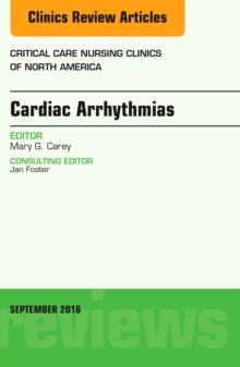 Cardiac Arrhythmias, An Issue of Critical Care Nursing Clinics of North America, E-Book : Cardiac Arrhythmias, An Issue of Critical Care Nursing Clinics of North America, E-Book