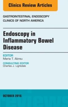 Endoscopy in Inflammatory Bowel Disease, An Issue of Gastrointestinal Endoscopy Clinics of North America