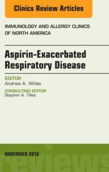 Aspirin-Exacerbated Respiratory Disease, An Issue of Immunology and Allergy Clinics of North America