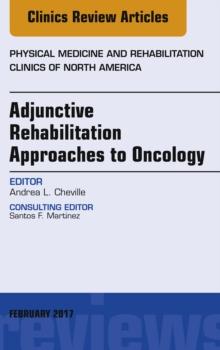 Adjunctive Rehabilitation Approaches to Oncology, An Issue of Physical Medicine and Rehabilitation Clinics of North America