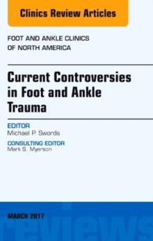 Current Controversies in Foot and Ankle Trauma, An issue of Foot and Ankle Clinics of North America