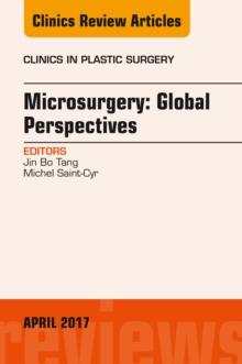 Microsurgery: Global Perspectives, An Issue of Clinics in Plastic Surgery