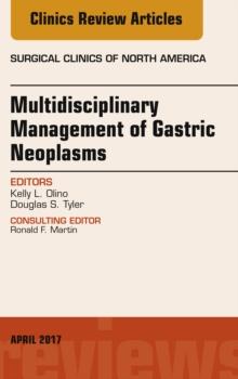 Multidisciplinary Management of Gastric Neoplasms, An Issue of Surgical Clinics